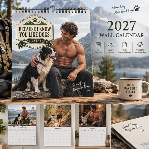 Because I Know You Like Dogs 2027 Wall Calendar | Rugged Men, Happy Dogs, Outdoor Adventure Calendar, Gift For Dog Lovers