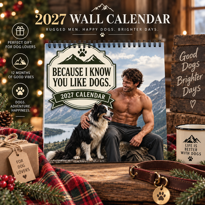 Because I Know You Like Dogs 2027 Wall Calendar | Rugged Men, Happy Dogs, Outdoor Adventure Calendar, Gift For Dog Lovers